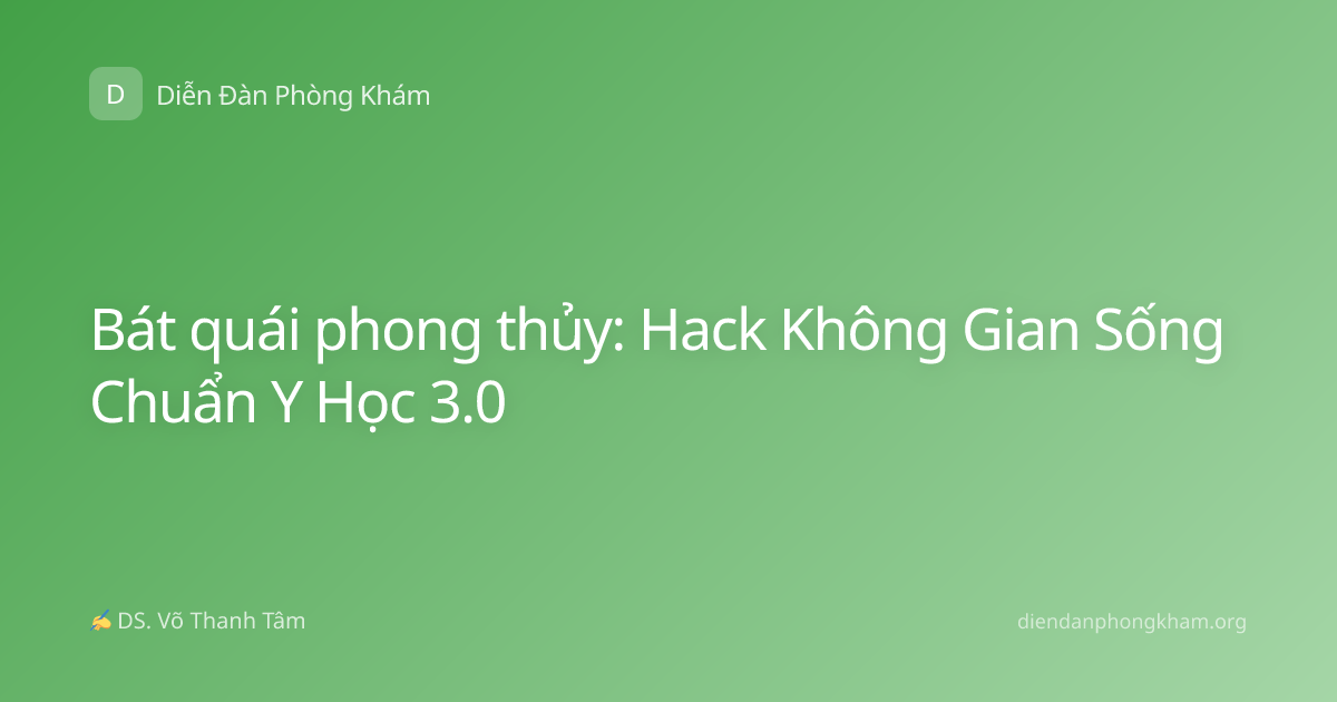 Bát quái phong thủy: Hack Không Gian Sống Chuẩn Y Học 3.0