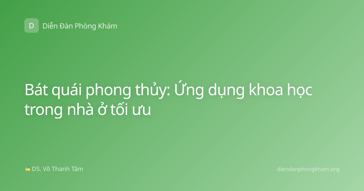 Bát quái phong thủy: Ứng dụng khoa học trong nhà ở tối ưu