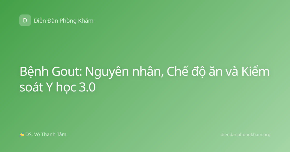 Bệnh Gout: Nguyên nhân, Chế độ ăn và Kiểm soát Y học 3.0