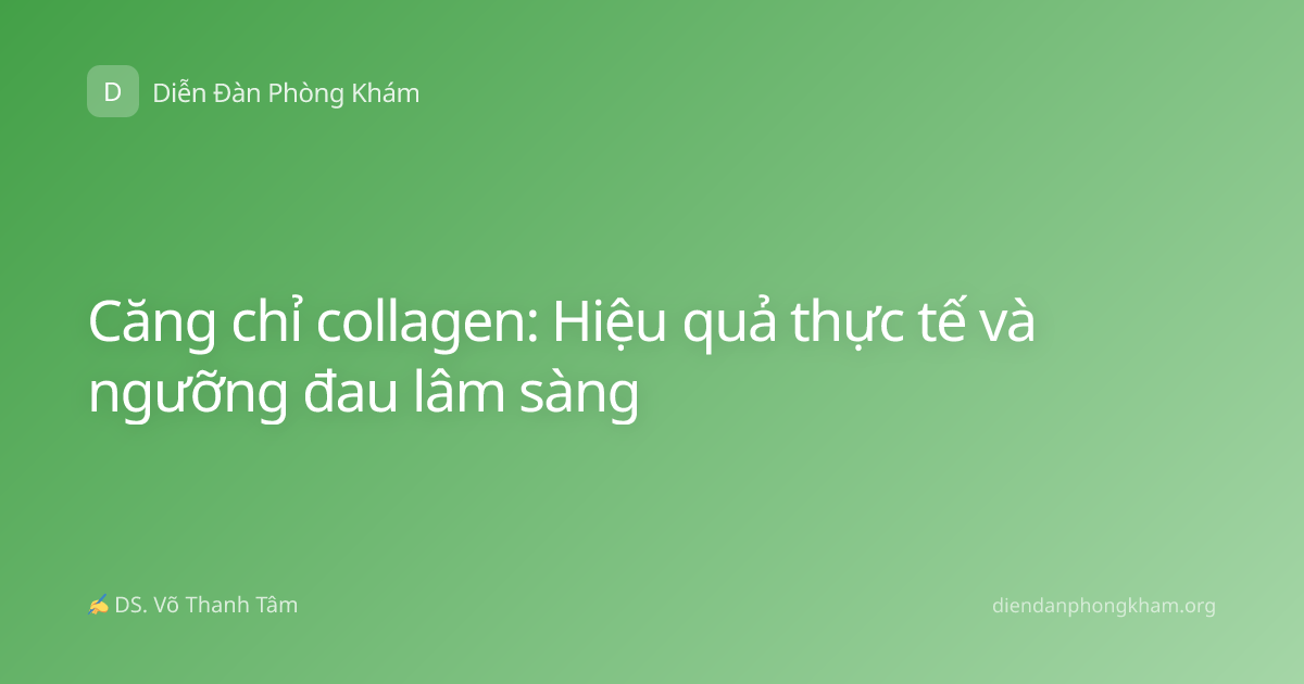 Căng chỉ collagen: Hiệu quả thực tế và ngưỡng đau lâm sàng
