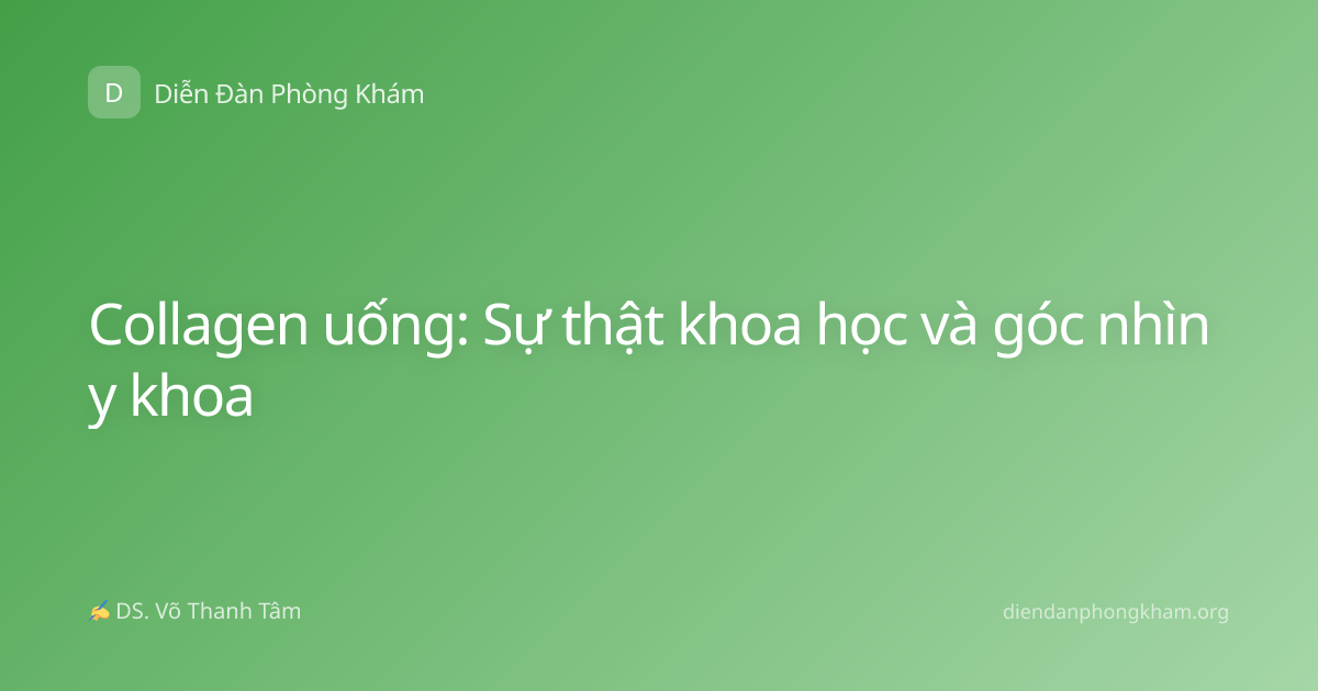 Collagen uống: Sự thật khoa học và góc nhìn y khoa