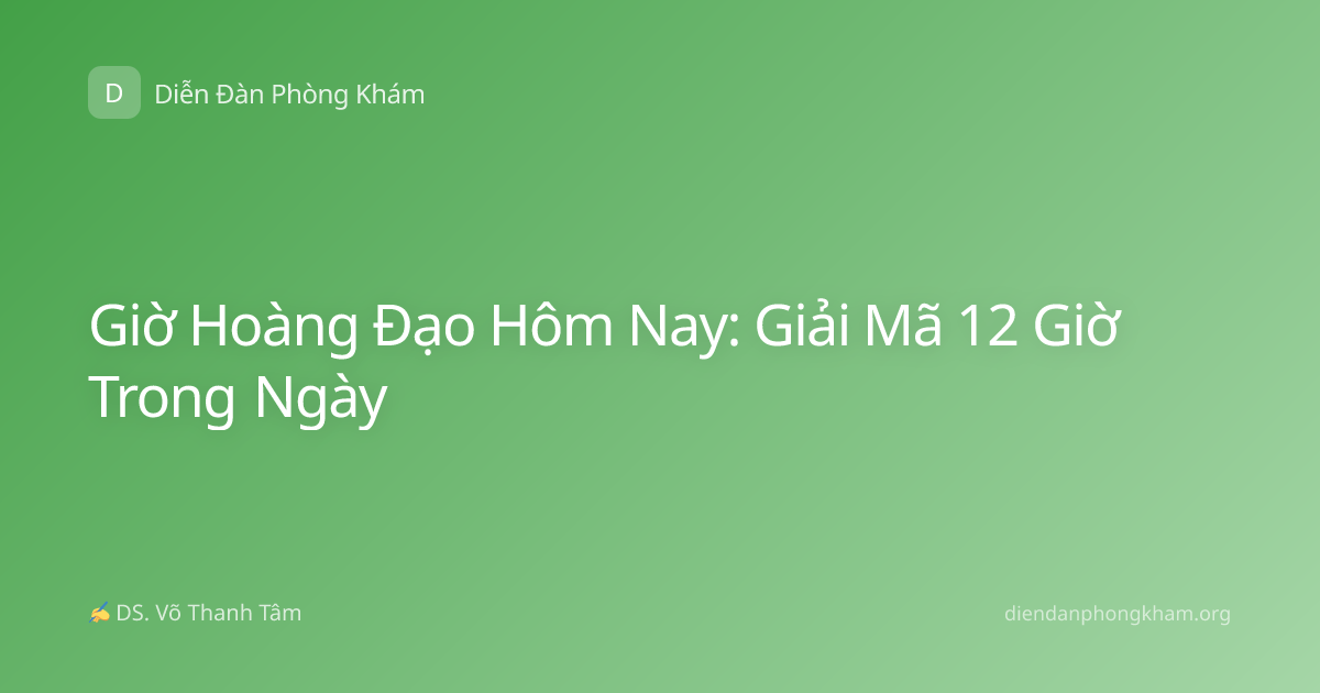 Giờ Hoàng Đạo Hôm Nay: Giải Mã 12 Giờ Trong Ngày