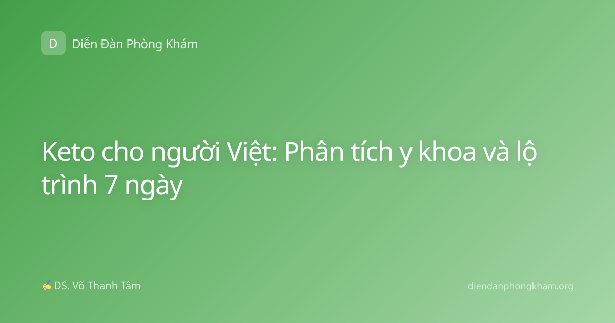 Keto cho người Việt: Phân tích y khoa và lộ trình 7 ngày