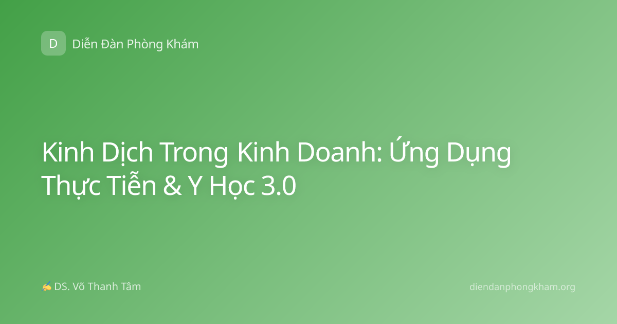 Kinh Dịch Trong Kinh Doanh: Ứng Dụng Thực Tiễn & Y Học 3.0