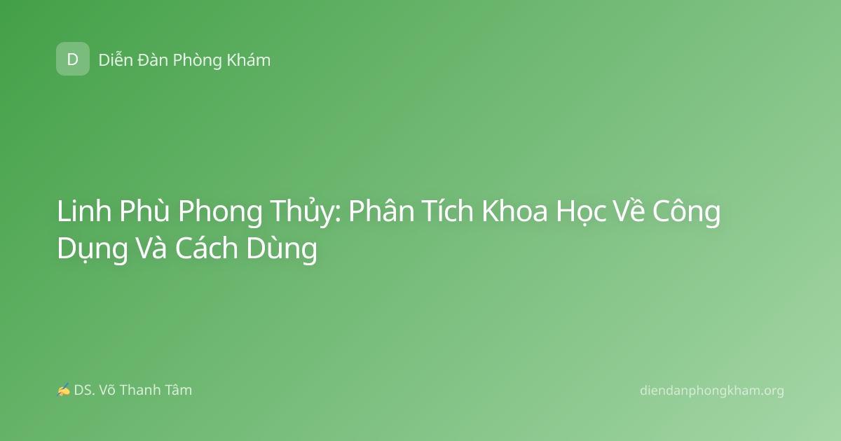 Linh Phù Phong Thủy: Phân Tích Khoa Học Về Công Dụng Và Cách Dùng