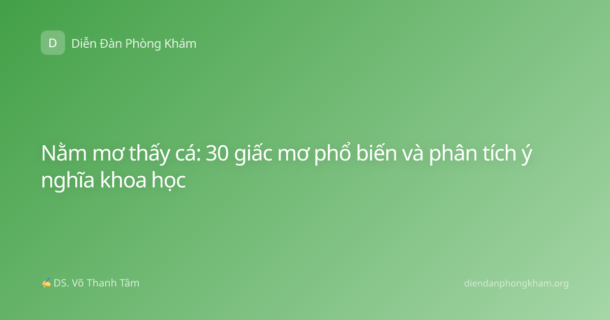 Nằm mơ thấy cá: 30 giấc mơ phổ biến và phân tích ý nghĩa khoa học