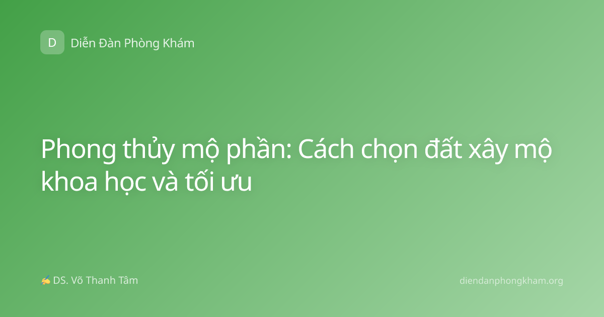 Phong thủy mộ phần: Cách chọn đất xây mộ khoa học và tối ưu