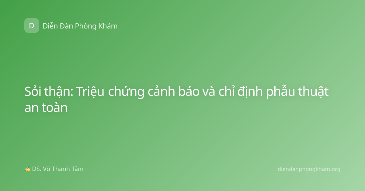 Sỏi thận: Triệu chứng cảnh báo và chỉ định phẫu thuật an toàn