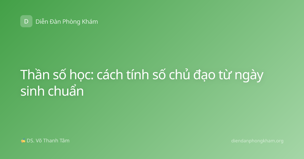 Thần số học: cách tính số chủ đạo từ ngày sinh chuẩn