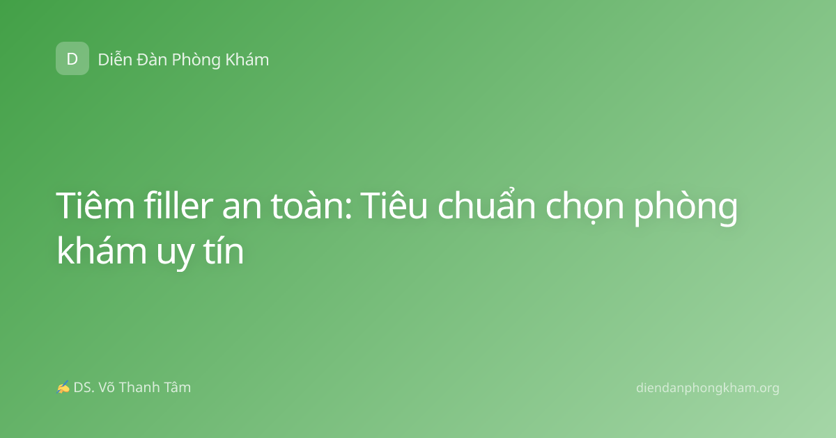 Tiêm filler an toàn: Tiêu chuẩn chọn phòng khám uy tín