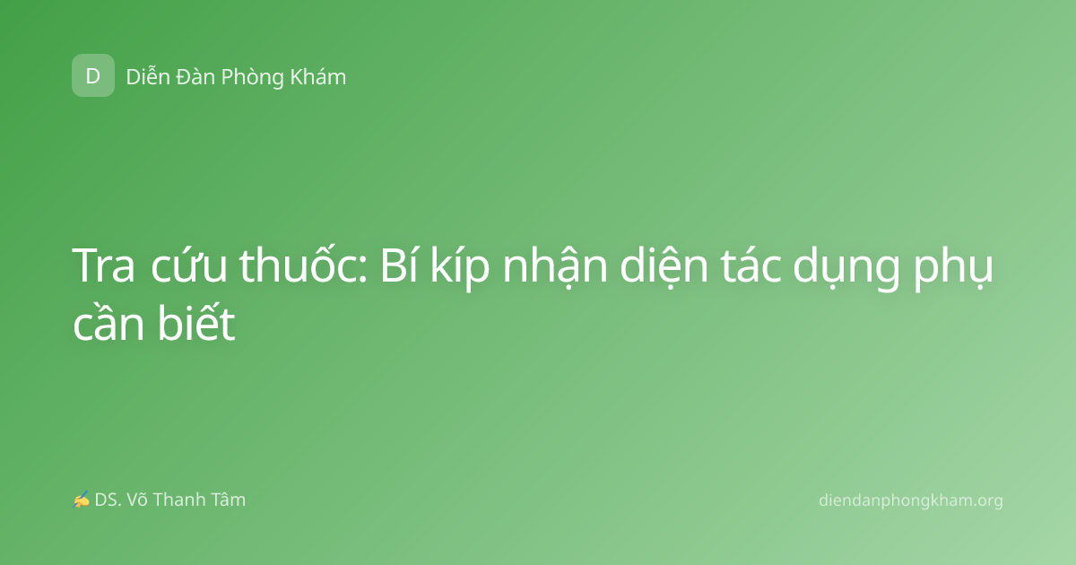 Tra cứu thuốc: Bí kíp nhận diện tác dụng phụ cần biết