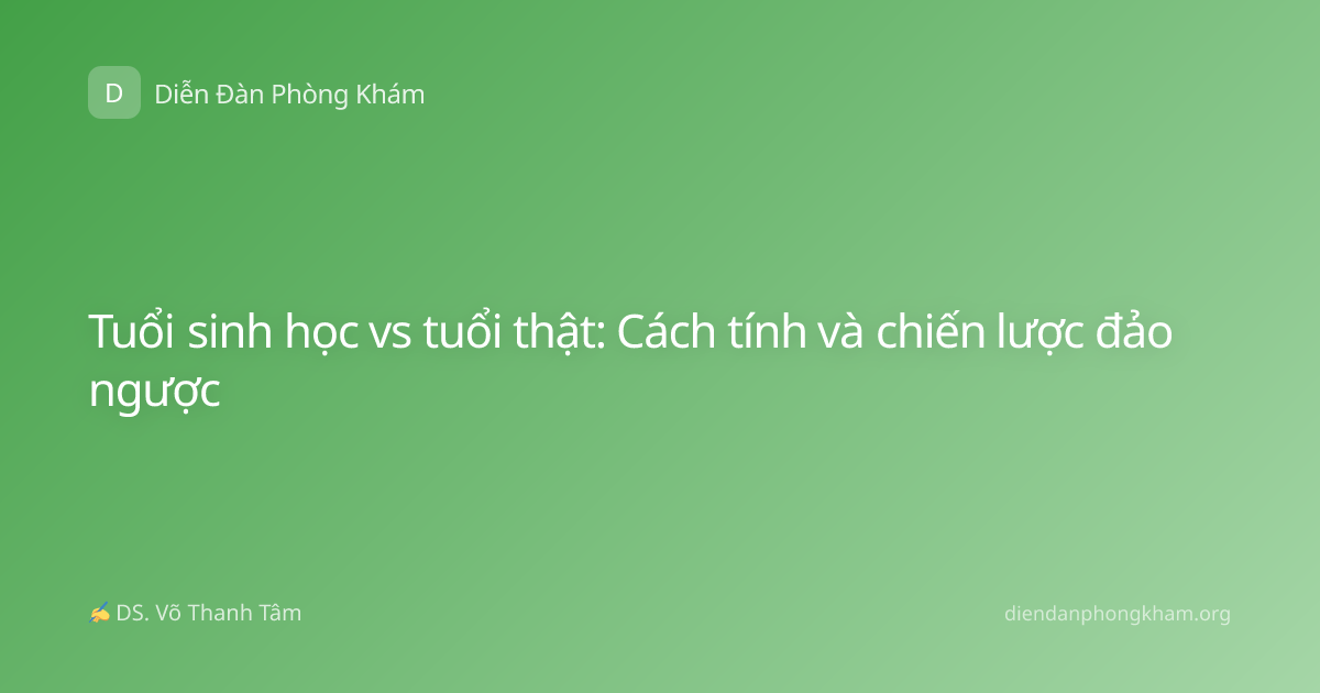 Tuổi sinh học vs tuổi thật: Cách tính và chiến lược đảo ngược