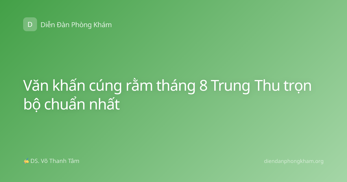 Văn khấn cúng rằm tháng 8 Trung Thu trọn bộ chuẩn nhất