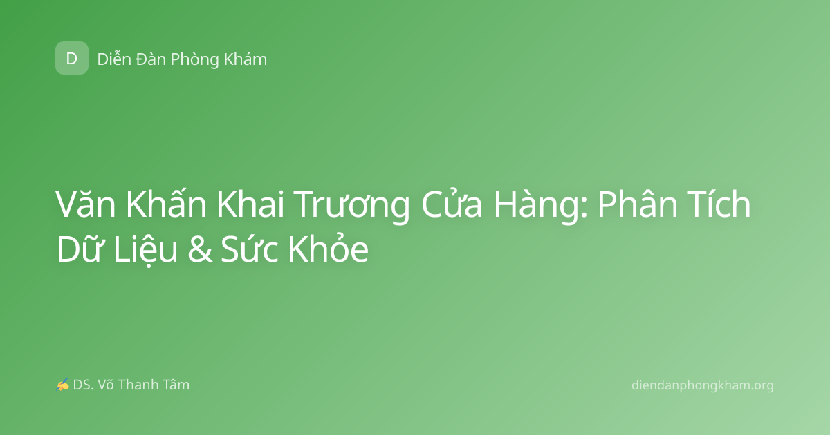 Văn Khấn Khai Trương Cửa Hàng: Phân Tích Dữ Liệu & Sức Khỏe
