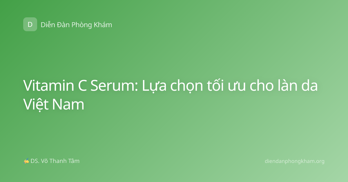 Vitamin C Serum: Lựa chọn tối ưu cho làn da Việt Nam